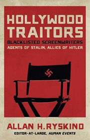 Hollywood Traitors : Blacklisted Screenwriters - Agents of Stalin, Allies of Hitler cover image