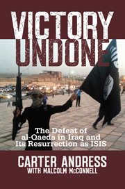 Victory Undone : The Defeat of al-Qaeda in Iraq and Its Resurrection as ISIS cover image
