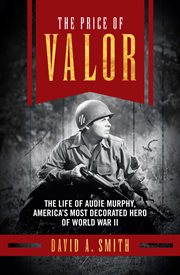 The Price of Valor : The Life of Audie Murphy, America's Most Decorated Hero of World War II. World War II Collection cover image