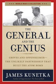The General and the Genius : Groves and Oppenheimer ? The Unlikely Partnership that Built the Atom Bomb cover image