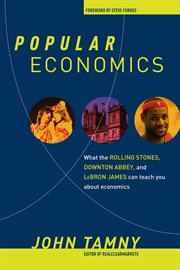 Popular Economics : What the Rolling Stones, Downton Abbey, and LeBron James Can Teach You about Economics cover image