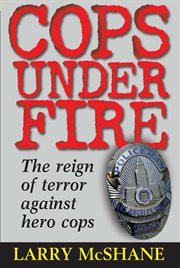 Cops Under Fire : The Reign of Terror Against Hero Cops cover image