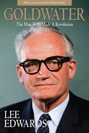 Goldwater : The Man Who Made a Revolution cover image