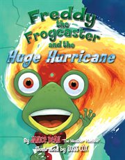 Freddy the Frogcaster and the Huge Hurricane : Freddy the Frogcaster cover image