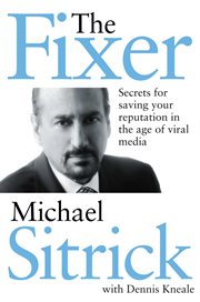 The Fixer : Secrets for Saving Your Reputation in the Age of Viral Media cover image