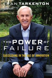 The Power of Failure : Succeeding in the Age of Innovation cover image