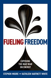 Fueling Freedom : Exposing the Mad War on Energy cover image