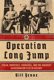 Operation Long Jump : Stalin, Roosevelt, Churchill, and the Greatest Assassination Plot in History cover image