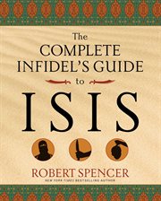 The Complete Infidel's Guide to ISIS : Complete Infidel's Guides cover image
