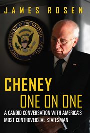 Cheney One on One : A Candid Conversation with America's Most Controversial Statesman cover image
