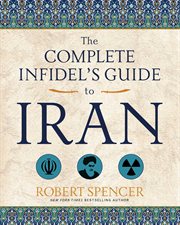 The Complete Infidel's Guide to Iran : Complete Infidel's Guides cover image