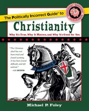 The Politically Incorrect Guide to Christianity : Politically Incorrect Guides cover image