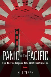 Panic on the Pacific : How America Prepared for the West Coast Invasion cover image