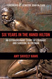 Six Years in the Hanoi Hilton : An Extraordinary Story of Courage and Survival in Vietnam cover image