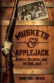 Muskets and Applejack : Spirits, Soldiers, and the Civil War cover image