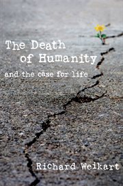 The Death of Humanity : and the Case for Life cover image