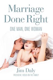 Marriage Done Right : One Man, One Woman cover image