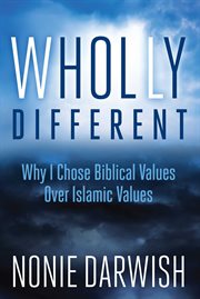 Wholly Different : Why I Chose Biblical Values Over Islamic Values cover image