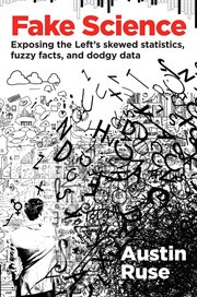 Fake Science : Exposing the Left's Skewed Statistics, Fuzzy Facts, and Dodgy Data cover image