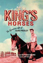 All the King's Horses : The Equestrian Life of Elvis Presley cover image