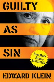 Guilty as Sin : Uncovering New Evidence of Corruption and How Hillary Clinton and the Democrats Derailed the FBI Inv cover image