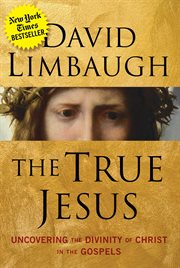 The True Jesus : Uncovering the Divinity of Christ in the Gospels cover image