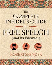 The Complete Infidel's Guide to Free Speech (and Its Enemies) : Complete Infidel's Guides cover image