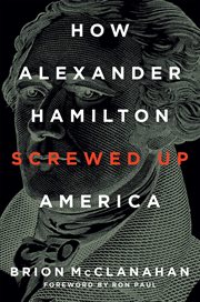 How Alexander Hamilton Screwed Up America cover image