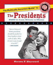 The Politically Incorrect Guide to the Presidents, Part 2 : From Wilson to Obama. Politically Incorrect Guides cover image