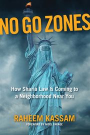 No Go Zones : How Sharia Law Is Coming to a Neighborhood Near You cover image