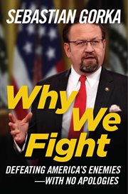 Why We Fight : Defeating America's Enemies - With No Apologies cover image