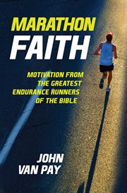Marathon Faith : Motivation from the Greatest Endurance Runners of the Bible cover image