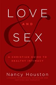 Love & Sex : A Christian Guide to Healthy Intimacy cover image