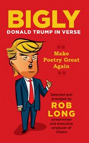 Bigly : Donald Trump in Verse cover image