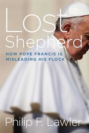 Lost Shepherd : How Pope Francis is Misleading His Flock cover image