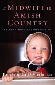 A Midwife in Amish Country : Celebrating God's Gift of Life cover image
