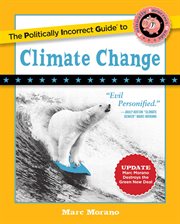 The Politically Incorrect Guide to Climate Change : Politically Incorrect Guides cover image