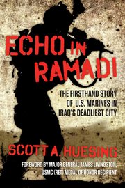 Echo in Ramadi : The Firsthand Story of US Marines in Iraq's Deadliest City cover image