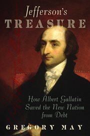 Jefferson's Treasure : How Albert Gallatin Saved the New Nation from Debt cover image