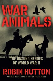 War Animals : The Unsung Heroes of World War II cover image