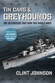 Tin Cans and Greyhounds : The Destroyers that Won Two World Wars cover image