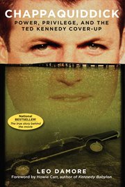 Chappaquiddick : Power, Privilege, and the Ted Kennedy Cover-Up cover image