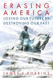 Erasing America : Losing Our Future By Destroying Our Past cover image