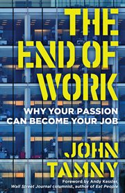The End of Work : Why Your Passion Can Become Your Job cover image