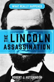 The Lincoln Assassination : What Really Happened cover image
