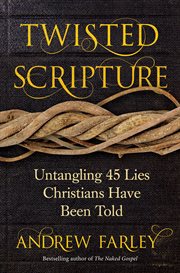 Twisted Scripture : Untangling 45 Lies Christians Have Been Told cover image
