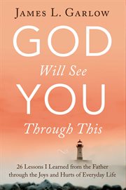 God Will See You Through This : 26 Lessons I Learned from the Father through the Joys and Hurts of Everyday Life cover image