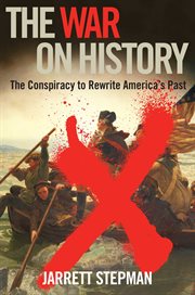 The War on History : The Conspiracy to Rewrite America's Past cover image