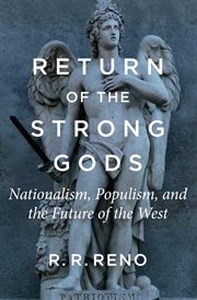 Return of the Strong Gods : Nationalism, Populism, and the Future of the West cover image