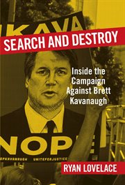 Search and Destroy : Inside the Campaign against Brett Kavanaugh cover image